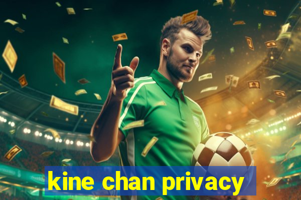 kine chan privacy